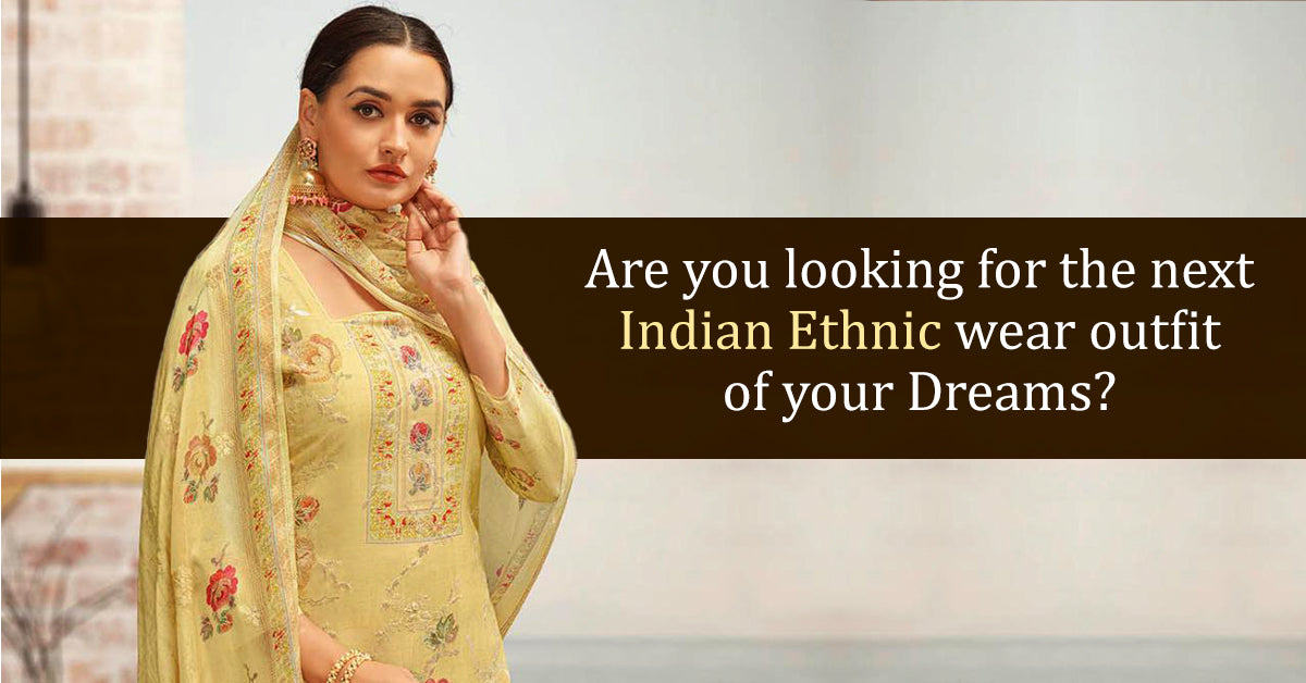 Are you looking for the next Indian ethnic wear outfit of your dreams?